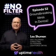 #52 – The Pioneer Of Dental Technology With Dr. Lou Shuman