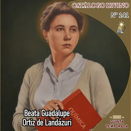 141| Beata Guadalupe Ortiz de Landázuri – 16 de julio - Catálogo Divino - Quinta temporada (2025)