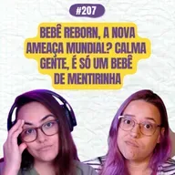 #207 COMOEUVIM POCKET: Bebê reborn, a nova ameaça mundial? Calma gente, é só um bebê de mentirinha