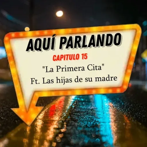 Cap. 15 - "La Primera Cita" - Ft. Las hijas de su madre 3