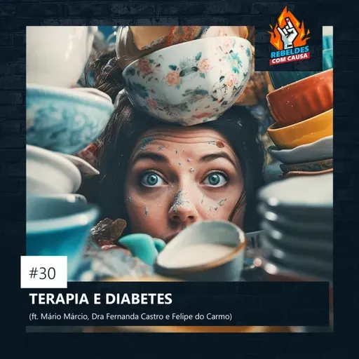 REBELDES COM CAUSA | 30. Terapia e Diabetes