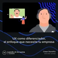 E191: UX como diferenciador, el enfoque que necesita tu empresa - César Donofrio, Making Sense