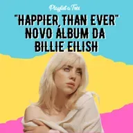 #59 "Happier Than Ever": novo álbum da Billie Eilish