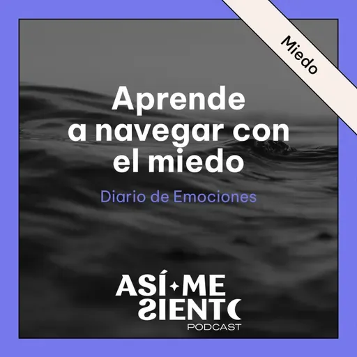 125. Aprende a navegar con el miedo y transformar su mensaje | Diario de Emociones