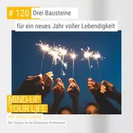 Drei Bausteine für ein neues Jahr voller Lebendigkeit #120
