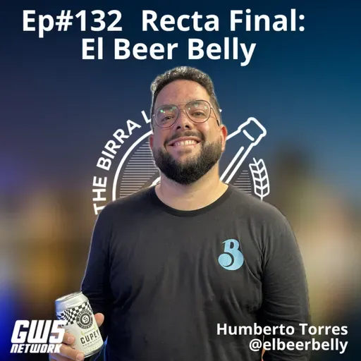 Ep#132 - "Recta Final: El Beer Belly" feat @elbeerbelly