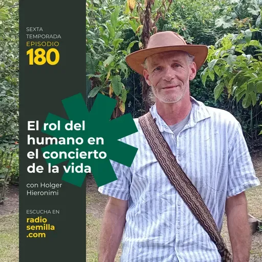 180: Holger Hieronimi. El rol del humano en el concierto de la vida