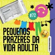 #72 - Pequenos Prazeres da Vida Adulta