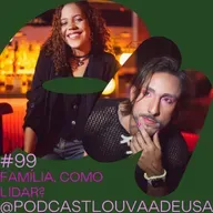 #99 - Família, como lidar?