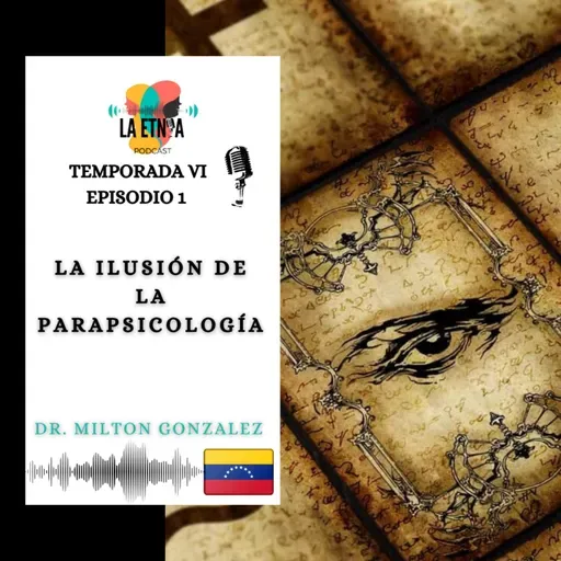 E1 T6 La ilusión de la parapsicología | Milton González 