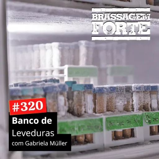 #320 - Banco de Levedura (com Gabriela Müller)
