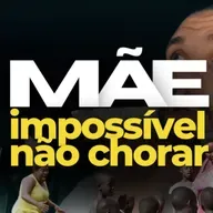 Mãe - Impossível não Chorar