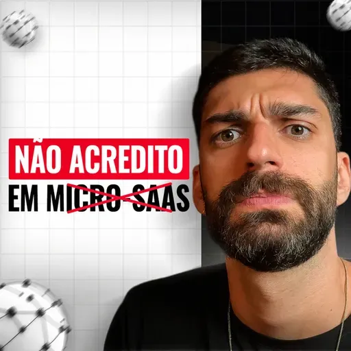 Eu NÃO ACREDITO em Micro-SaaS!