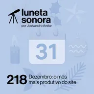 Luneta Sonora 218: Dezembro: o mês mais produtivo do site