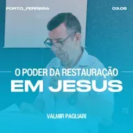 O Poder da Restauração em Jesus - Valmir Pagliari