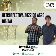 IP76 - Retrospectiva 2022 da Agricultura Digital