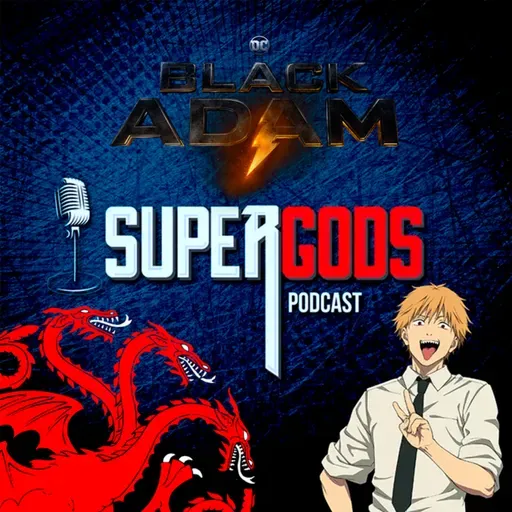 Episodio 150 – Previas a Black Adam, Tokyo Revengers cerca al final, Llego el Pibe Motosierra, Y cerca al final de House of The Rhaenys