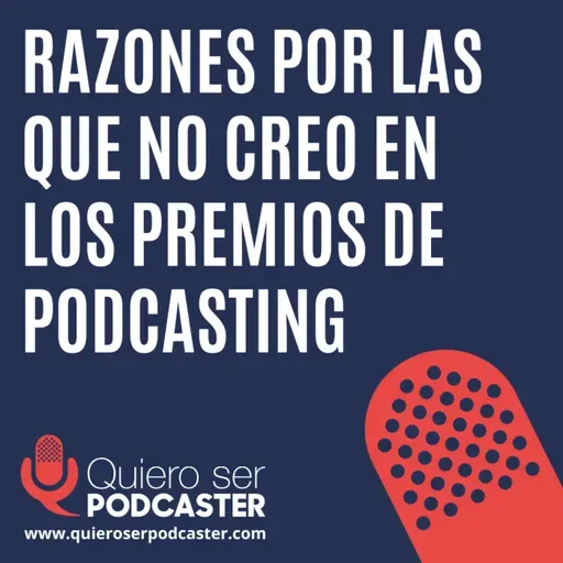 No creo en los premios de podcasting, son premios de popularidad o interés