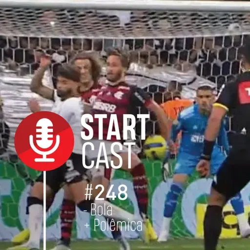 STARTCAST #248 | - BOLA + POLÊMICA