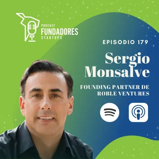 Sergio Monsalve 🇲🇽 | Roble Ventures | Más de 15 años en Venture Capital | Ep. 179