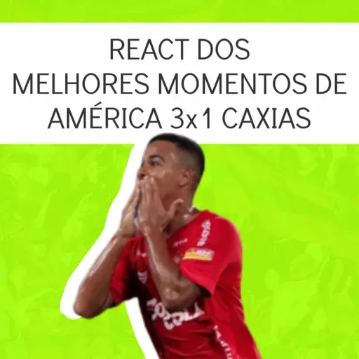 #86 React dos melhores momentos de América/RN 3x1 Caxias/RS