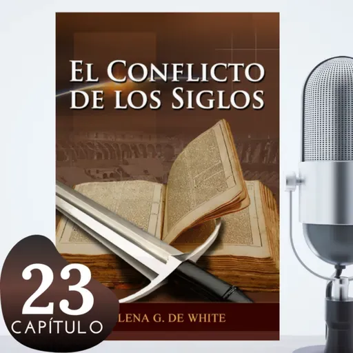 El Conflicto de los Siglos Capítulo 23 Profecías Cumplidas