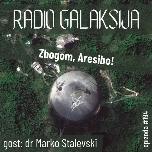 Radio Galaksija #194: Zbogom, Aresibo! (dr Marko Stalevski) [09-04-2024]