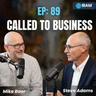 EP 89: Why Business Is a Calling, Not Just a Career with Mike Baer, Part 2