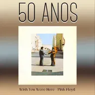 Episódio 275 - Wish You Were Here, do Pink Floyd, 50 anos