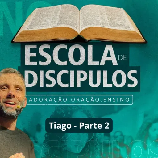 Escola de Discípulos - Tiago (Parte 2)