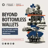 Beyond Bottomless Wallets: The Strategic Reality of Gulf Economic Diplomacy. A Dialogue with Damyana Bakardzhieva