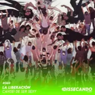 DISSECANDO #060 - A LIBERTAÇÃO E RENOVAÇÃO DE CANSEI DE SER SEXY - REMASTER