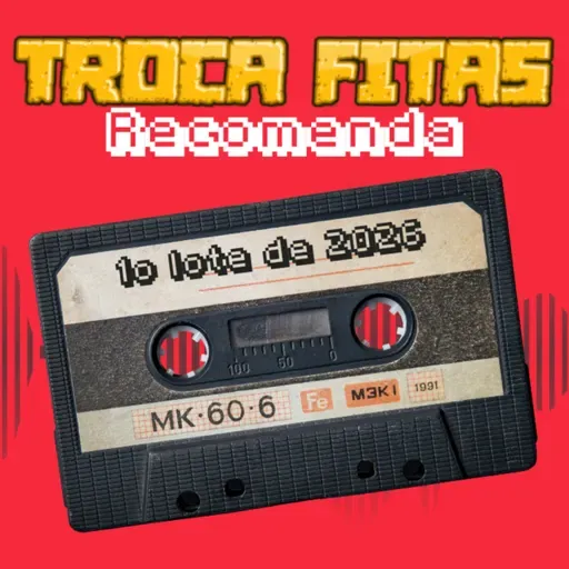 Troca Fitas Recomenda #20 - Primeiro lote de 2026