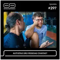#297 - Autistas são pessoas chatas?