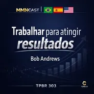 TPBR 303 – Trabalhar para atingir resultados | Bob Andrews – Amway I Pronet