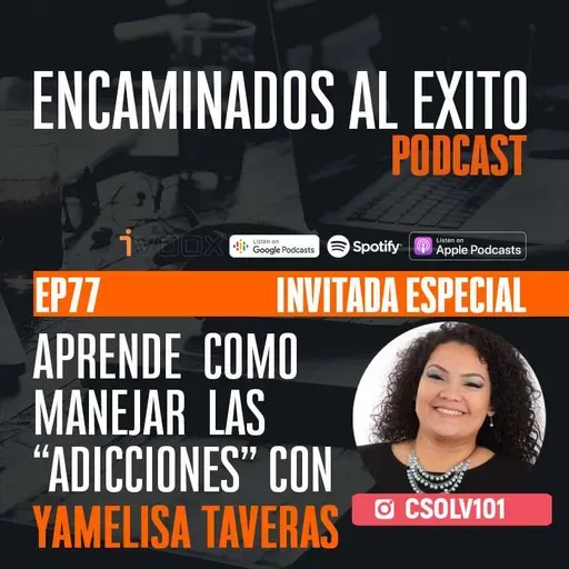 Ep.77 - Ep77- Como Manejar las Addiciones con Yamelisa Taveras
