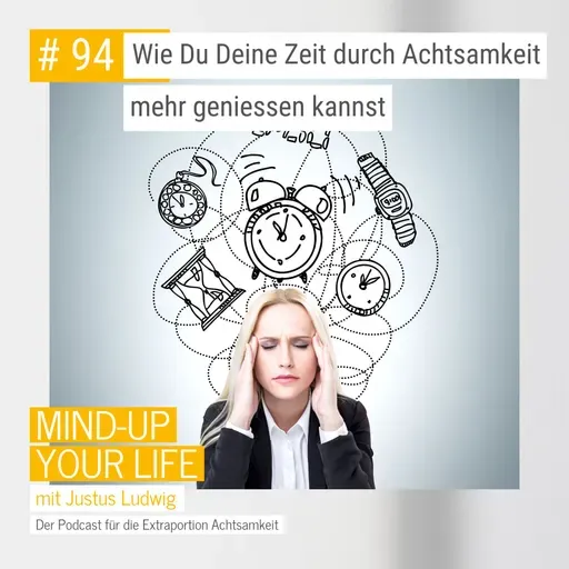 Wie Du Deine Zeit durch Achtsamkeit mehr geniessen kannst #94