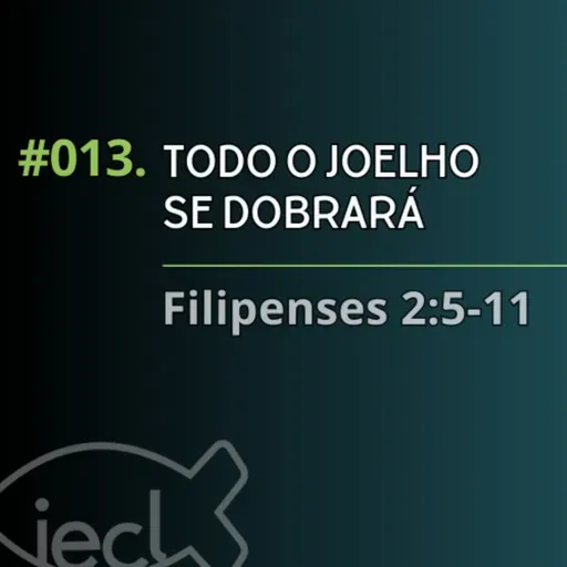 #013. Todo o Joelho se dobrará