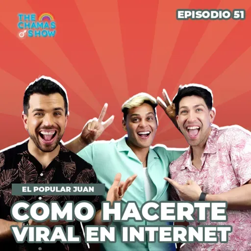 CÓMO SER VIRAL EN INTERNET CON EL POPULAR JUAN - DE VARGAS PARA EL MUNDO EN THE CHAMAS SHOW EP. 51