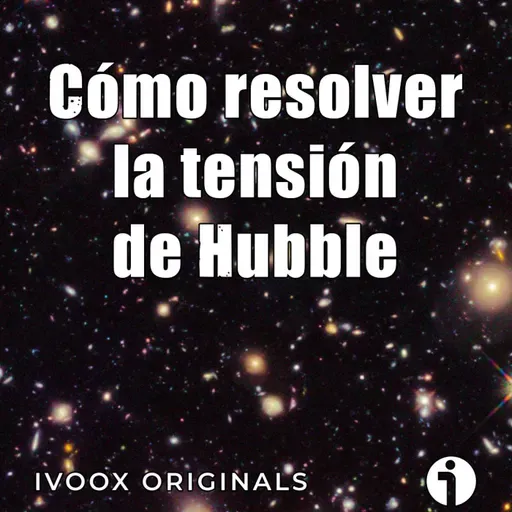 Astrobitácora - 6x17 - Cómo resolver la tensión de Hubble