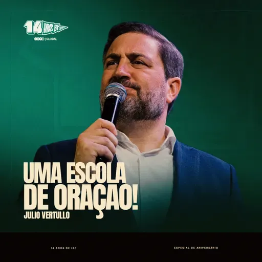 UMA ESCOLA DE ORAÇÃO | JULIO VERTULLO no ESPECIAL de ANIVERSÁRIO de 14 ANOS da IBF CHURCH!