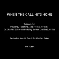Policing, Teaching, and Mental Health: Dr. Charles Baker on Building Better Criminal Justice