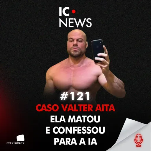 ASSASSINATO EM CHAPECÓ: COMO UMA IA VIROU CONFIDENTE E FOI INVESTIGADA - CASO VALTER AITA - IC NEWS #121