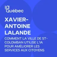Episode 11 | Comment la ville de St-Colomban utilise l’IA pour améliorer les services aux citoyens avec Xavier-Antoine Lalande