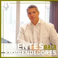 CLIENTES PARA EMPRENDEDORES EPISODIO 1