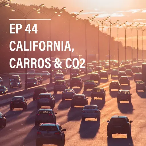 EP 44 - California, Carros & CO2