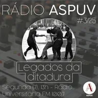 Rádio ASPUV #3/25 | Legados da ditadura