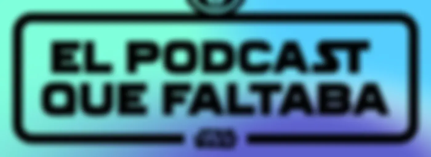 El Podcast que Faltaba