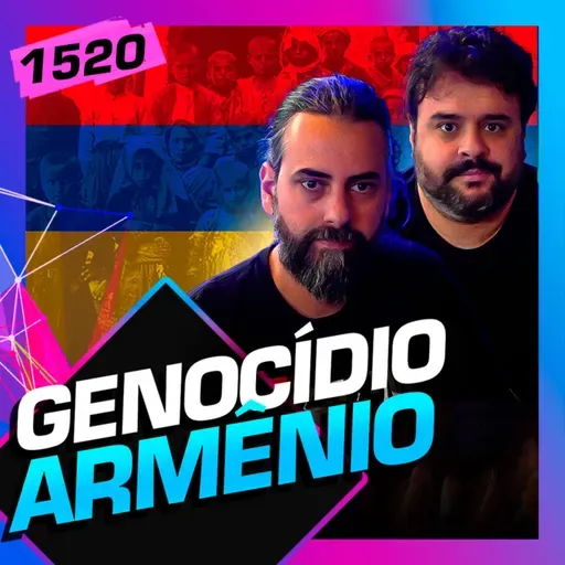 1520 - GENOCÍDIO ARMÊNIO: FILIPE FIGUEIREDO E HEITOR LOUREIRO