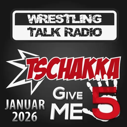 [WTR #1309] Tschakka! Give Me 5: Wrestling Monatsrückblick Januar 2026